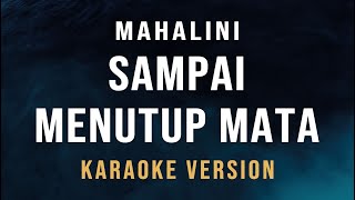 Sampai Menutup Mata  Mahalini Karaoke [upl. by Kaylee]