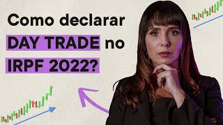 Como declarar DAY TRADE no Imposto de Renda 2022  Tributação na Bolsa de Valores [upl. by Diella]