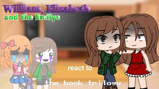 William Elizabeth and the Emilys react to the book trilogyFNaFgacha clubGachaFan04 [upl. by Frederico976]