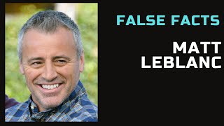 False Facts  Matt LeBlanc [upl. by Alram]