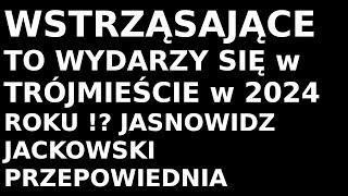 Jasnowidz Jackowski przepowiednia Trójmiasto 2024 rok [upl. by Maison]