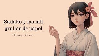 SADAKO Y LAS MIL GRULLAS DE PAPEL  Eleanor Coerr  AUDIOLIBRO [upl. by Averil]