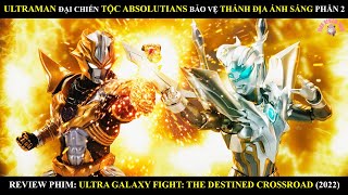 ULTRAMAN ĐẠI CHIẾN TỘC ABSOLUTIANS BẢO VỆ THÁNH ĐỊA ÁNH SÁNG PHẦN 2  ULTRAMAN GALAXY FIGHT 2022 [upl. by Nylcoj]