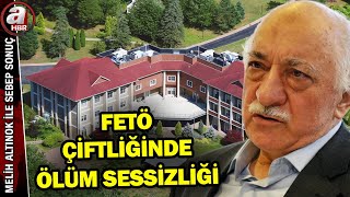 FETÖ elebaşı öldü mü kaçırıldı mı FETÖ çiftliğinde ölüm sessizliği A Haber [upl. by Ailin]