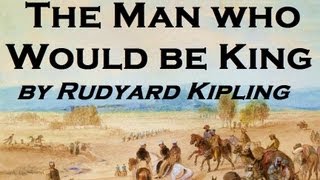 The Man Who Would Be King  FULL Audio Book  by Rudyard Kipling  Classic Adventure Fiction [upl. by Emmeline]