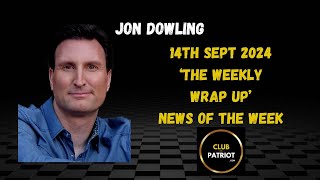 Jon Dowling The Weekly Wrap Up 14th Sept 2024 News Of The Week [upl. by Leventis549]