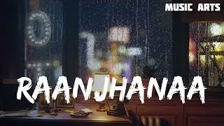 Raanjhanaa song lyrics smooth mind fresh lofi song musicarttss [upl. by Okramed]