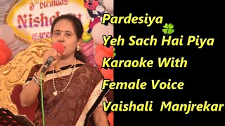 Pardesiya Yeh Sach Hai Piya Karaoke With Female Voice Vaishali Manjrekar [upl. by Auohs993]