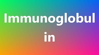 Immunoglobulin  Medical Meaning and Pronunciation [upl. by Idden]