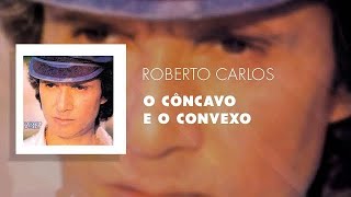 CÔNCAVO E CONVEXO ROBERTO CARLOS [upl. by Farrell]