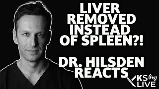 DR HILSDEN reacts  Surgeon removes the liver instead of the SPLEEN [upl. by Alleusnoc]