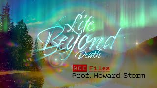 Life Beyond Death  NDE Files  Howard Storm [upl. by Hoy]