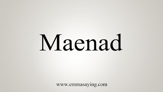 How To Say Maenad [upl. by Innep]