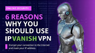 6 Reasons Why You Should Use IPVanish VPN [upl. by Barren]