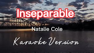 INSEPARABLE  NATALIE COLE  KARAOKE VERSION [upl. by Etyam]