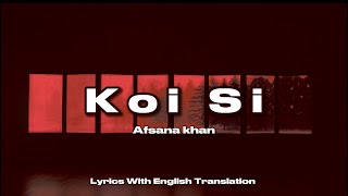 Koi Si Afsana Khan Lyrics With English Translation [upl. by Debor]