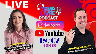 DR JOSCIMARA DA MATA  FISIOTERAPEUTA PÉLVICA  Tema Livre Podcast Episódio AO VIVO [upl. by Bertasi]