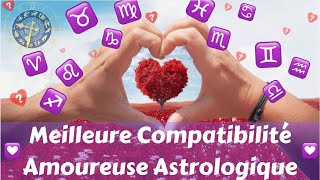 MEILLEURE COMPATIBILITÉ AMOUREUSE ASTROLOGIQUE [upl. by Nabal]