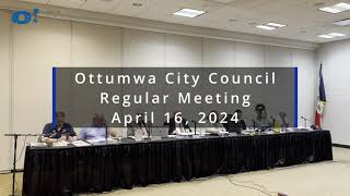 Ottumwa City Council  April 16 2024  Regular Meeting [upl. by Guthry]