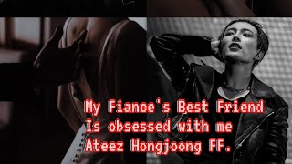 My Fiances Best Friend is Obsessed with me Ateez Hongjoong FF EP1 [upl. by Alberta]