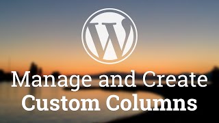 Part 11  WordPress Theme Development  Manage and Create Custom Columns [upl. by Eelana532]