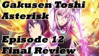 Gakusen Toshi Asterisk Episode 12 Final Discussion amp Review  Final Fight 学戦都市アスタリスク [upl. by Tecu]