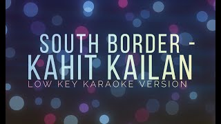 Kahit Kailan  South Border LOW KEY KARAOKE version [upl. by Reivaj]