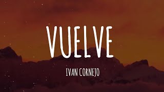 Ivan Cornejo  Vuelve LetraLyrics [upl. by Faythe]