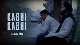 JoSH the Band  Kabhi  Kabhi  Official Music Video [upl. by Erich521]