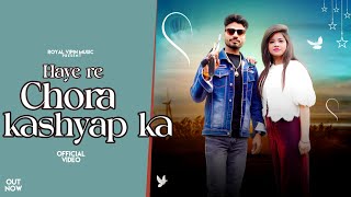 Vipin Nangla  Haye Re Chora Kashyap Ka Out Now Jaiveer Thakur  New Kashyap Song 2024 [upl. by Yuzik734]