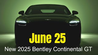 New 2025 Bentley Continental GT Debuts on June 25 [upl. by Sonia]