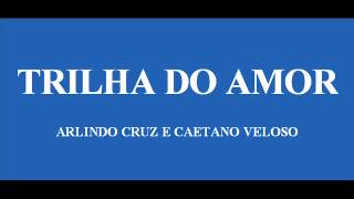 TRILHA DO AMOR  ARLINDO CRUZ E CAETANO VELOSO [upl. by Leler]