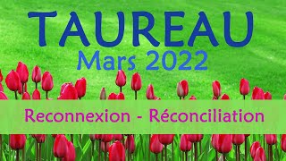 ♉ TAUREAU  Mars 2022  quot Une reconnexion et une réconciliation quot [upl. by Namielus]