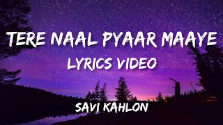 Tere Naal Pyaar MaayeLyrics Video Savikahlon Mad4Music1 terenaalpyaarmaayelyrics [upl. by Astiram325]