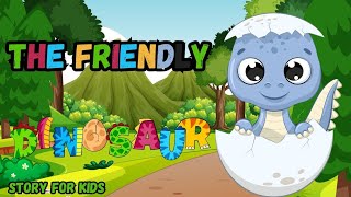 The Friendly Dinosaur  A Heartwarming Adventure  Learning Story for Kids [upl. by Maher]