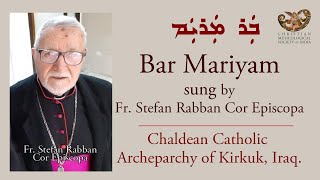 Aramaic Project280AP306 BAR MARYAM Chaldean version from Iraq Fr Stefan Rabban Cor Episcopa [upl. by Solana]