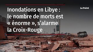 Inondations en Libye  10 000 disparus et un nombre de morts « énorme » [upl. by Egas]