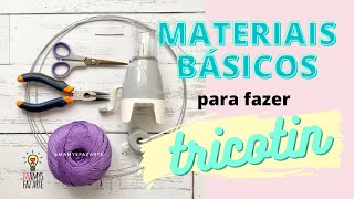 MATERIAIS BÁSICOS para começar a fazer TRICOTIN  ICORD [upl. by Slrahc454]