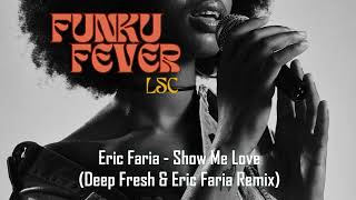 Eric Faria  Show Me Love Deep Fresh amp Eric Faria Remix [upl. by Lock]