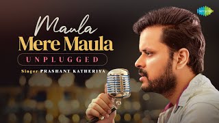 Maula Mere Maula Unplugged  Prashant Katheriya  Nawazish  Romantic Hindi Song [upl. by Alaekim]