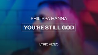 Philippa Hanna  Youre Still God  Lyric Video [upl. by Evered]