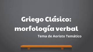 Griego Clásico Tema de Aoristo Temático [upl. by Ivel]