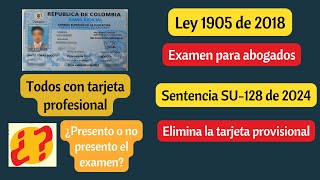 Examen de estado para abogados y tarjeta profesional  Ultima Sentencia SU 128 de 2024 [upl. by Una]