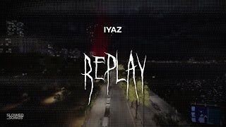 iyaz  replay  slowed  reverb  lyrics [upl. by Adnahcal629]