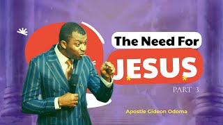 The Need For Jesus  Part 3   Apostle Gideon Odoma [upl. by Sowell]