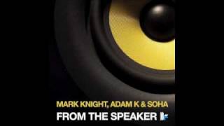 Mark Knight Adam K amp Soha  From The Speaker Original Club Mix [upl. by Verlee]