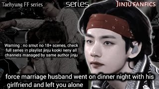 Taehyung ff force marriage husband went on dinner night with his girlfriend and left you alone [upl. by Arhna445]