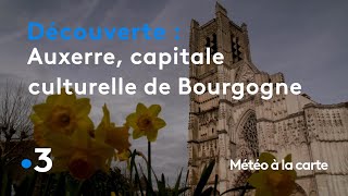 Auxerre capitale culturelle et touristique de la Bourgogne  Météo à la carte [upl. by Maxey]