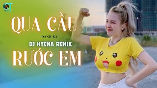 QUA CẦU RƯỚC EM  DJ Hyena Remix  Danh Ka  Anh Bắc Cái Ghế Để Ngóng Trông Em Về [upl. by Milford]