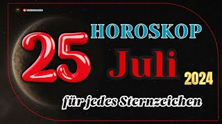 Horoskop für den 25 Juli 2024 für alle Tierkreiszeichen [upl. by Amaj]